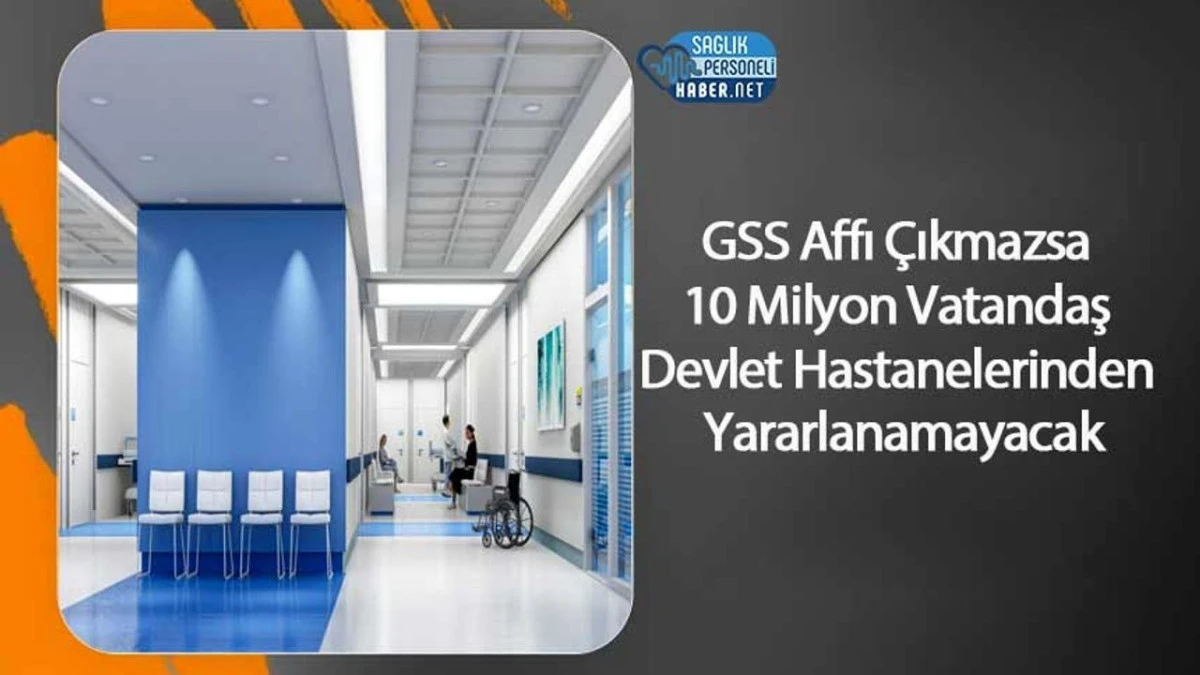 10 Milyon Vatandaş Devlet Hastanelerinden Yararlanamayacak