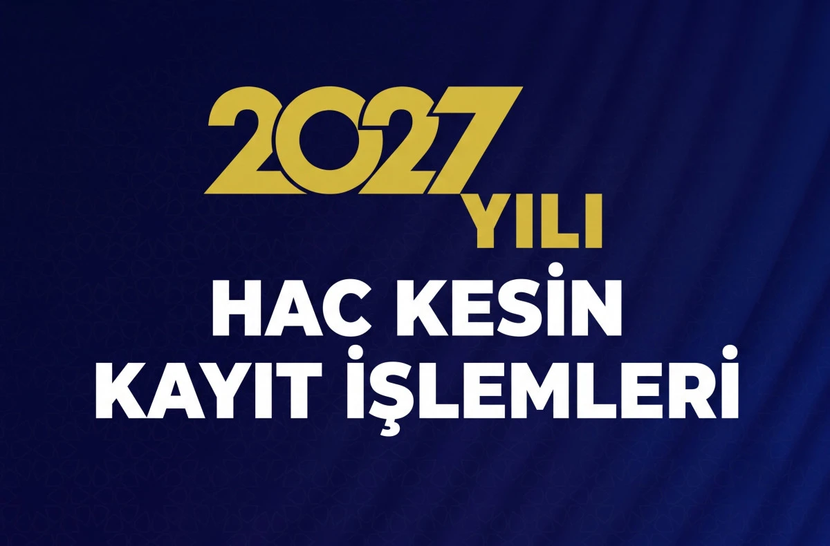 2027 yılı hac kesin kayıt işlemleri başlıyor