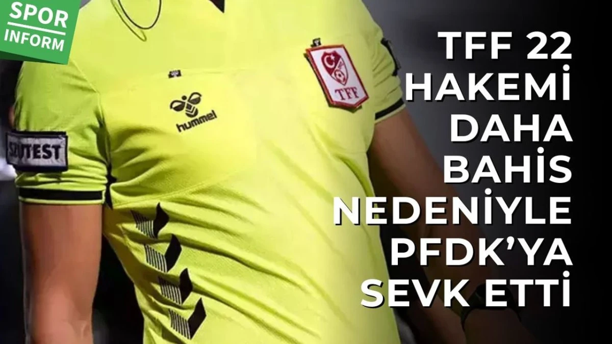 22 HAKEM DAHA BAHİS SORUŞTURMASINDA