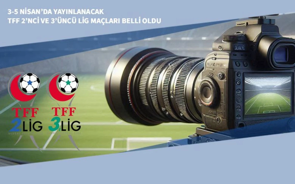 3-5 Nisan&rsquo;da Yayınlanacak TFF 2&rsquo;nci ve 3&rsquo;&uuml;nc&uuml; Lig Ma&ccedil;ları Belli Oldu