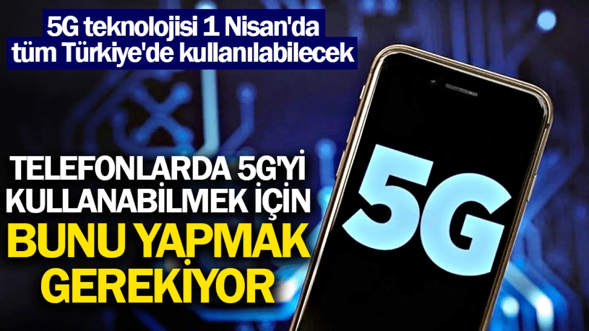 5G'ye Ge&ccedil;mek İsteyenlerin Yapması Gerekenler Belli Oldu