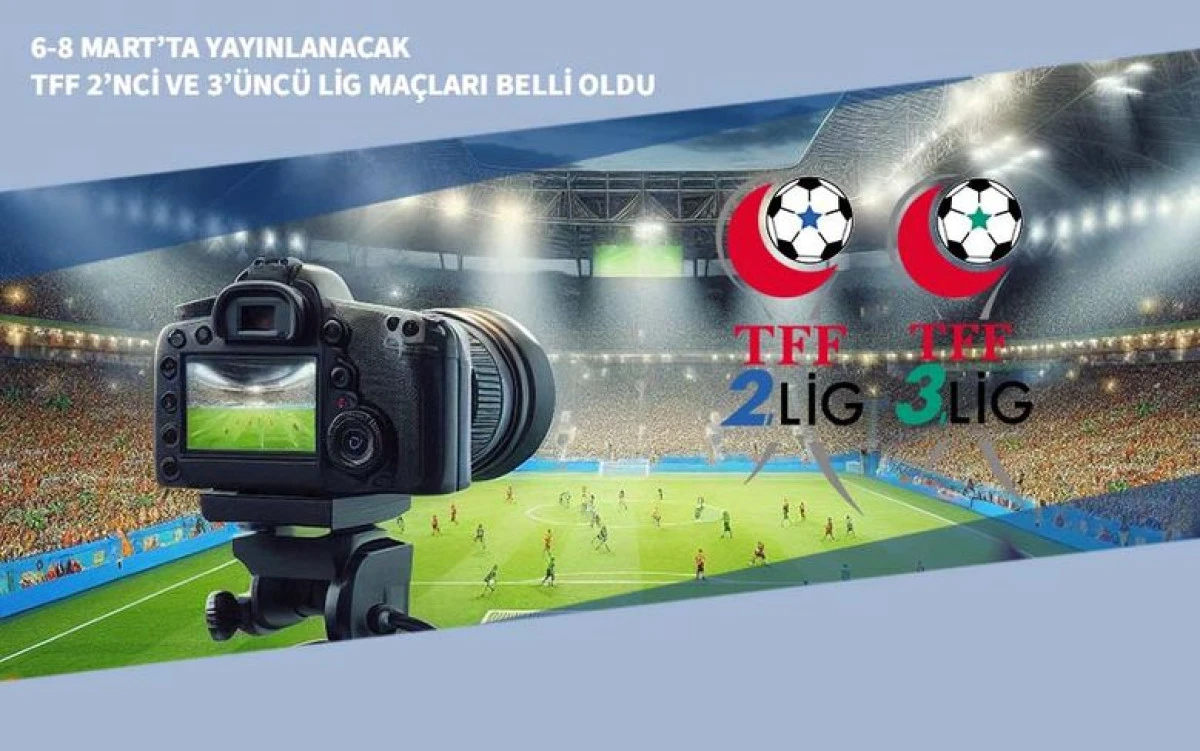 6-8 Mart&rsquo;ta Yayınlanacak TFF 2&rsquo;nci ve 3&rsquo;&uuml;nc&uuml; Lig Ma&ccedil;ları Belli Oldu