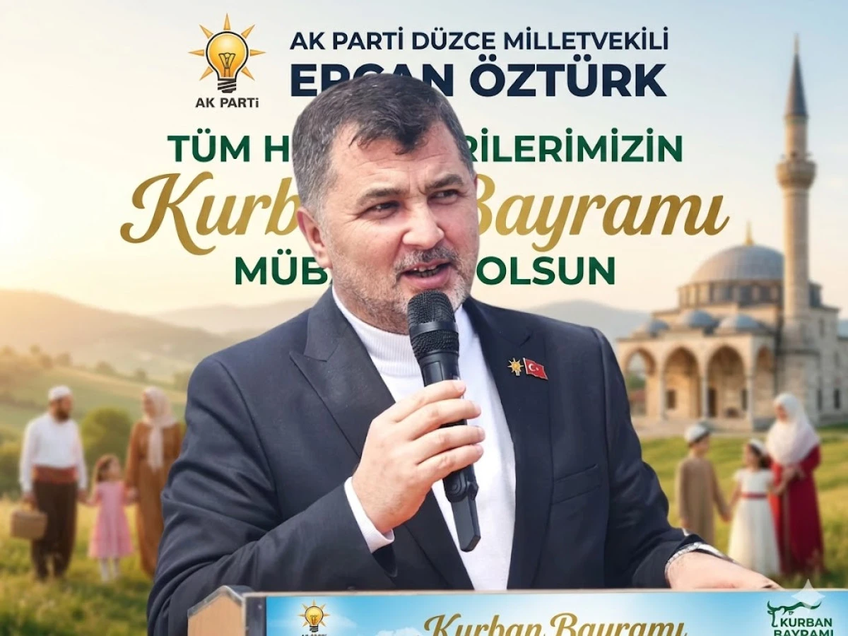AK Parti D&uuml;zce Milletvekili Ercan &Ouml;zt&uuml;rk, yaklaşan Kurban Bayramı Mesajı