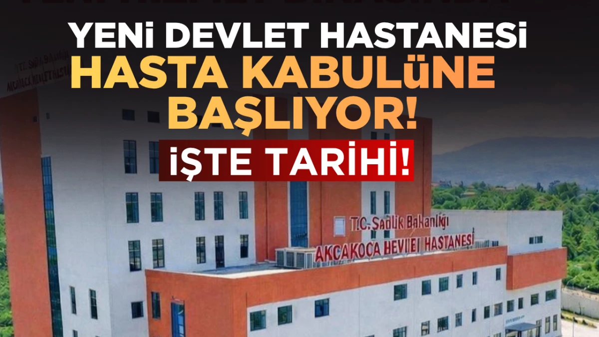 Ak&ccedil;akoca Devlet Hastanesi Yeni Binasında Hizmete Başlıyor