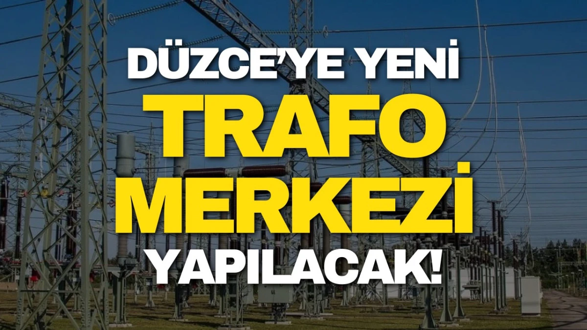 Ak&ccedil;akoca  yeni trafo merkezi yapılacak.
