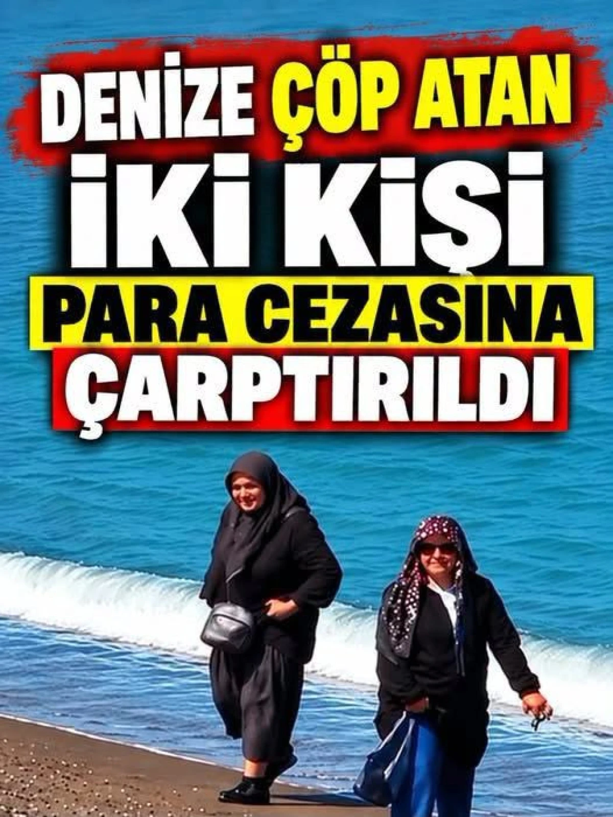 AK&Ccedil;AKOCA&rsquo;DA DENİZE &Ccedil;&Ouml;P ATAN 2 KİŞİYE CEZA!