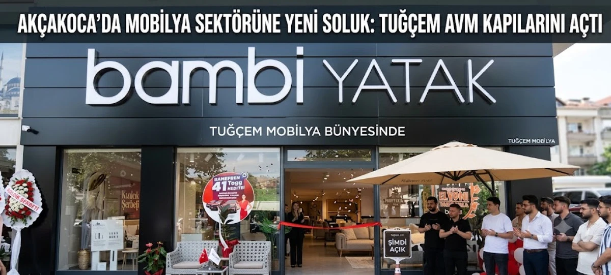 AK&Ccedil;AKOCA&rsquo;DA MOBİLYA SEKT&Ouml;R&Uuml;NE YENİ SOLUK: TUĞ&Ccedil;EM AVM KAPILARINI A&Ccedil;TI
