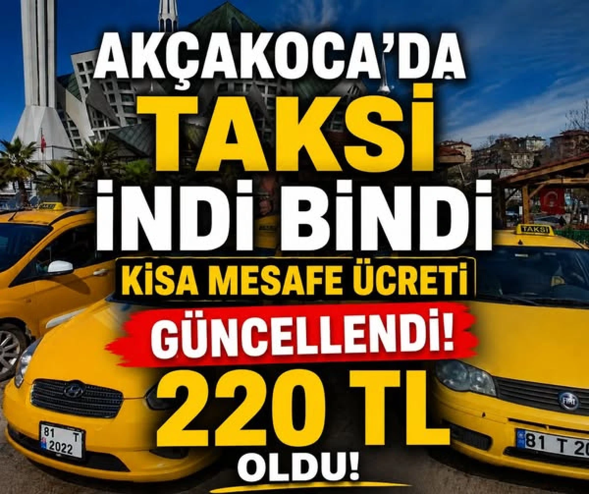 Ak&ccedil;akoca&rsquo;da Taksi Tarifesine Zam: İndi-Bindi 220 TL Oldu
