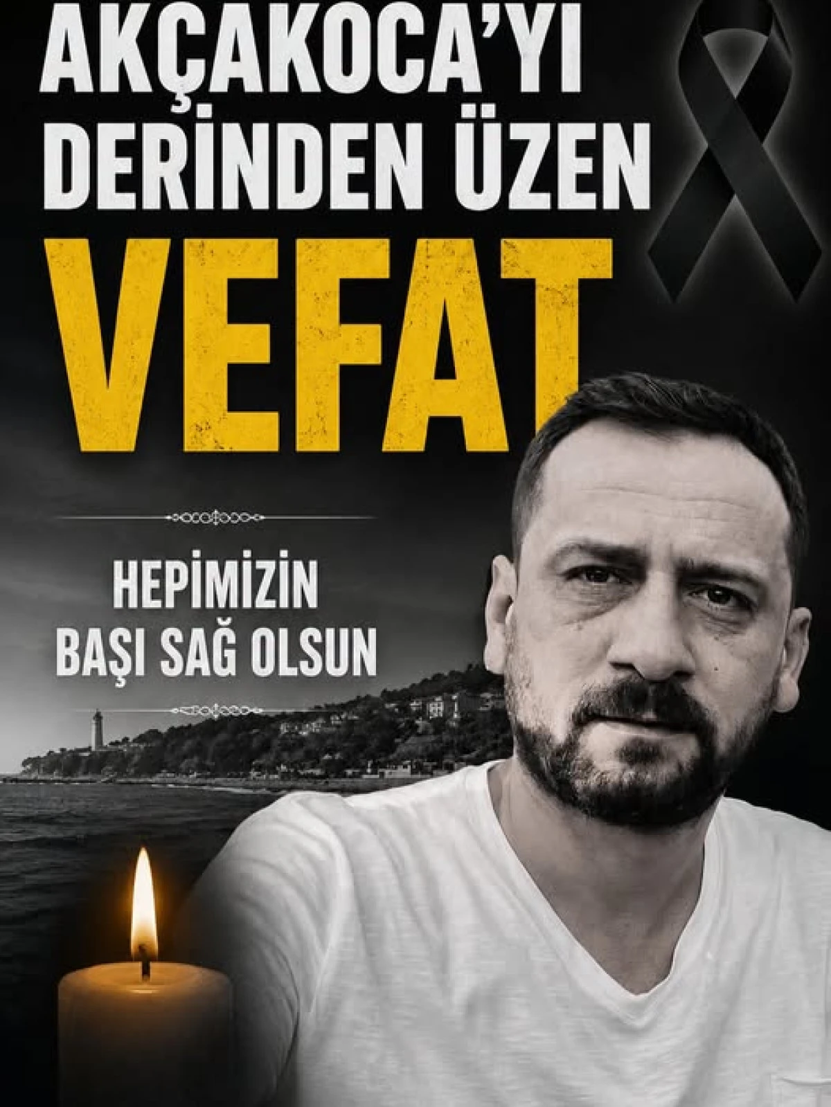 AK&Ccedil;AKOCA&rsquo;YI DERİNDEN &Uuml;ZEN VEFAT