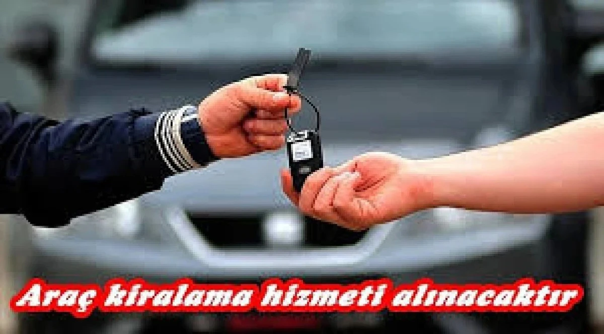 Ara&ccedil; kiralama hizmeti alınacak