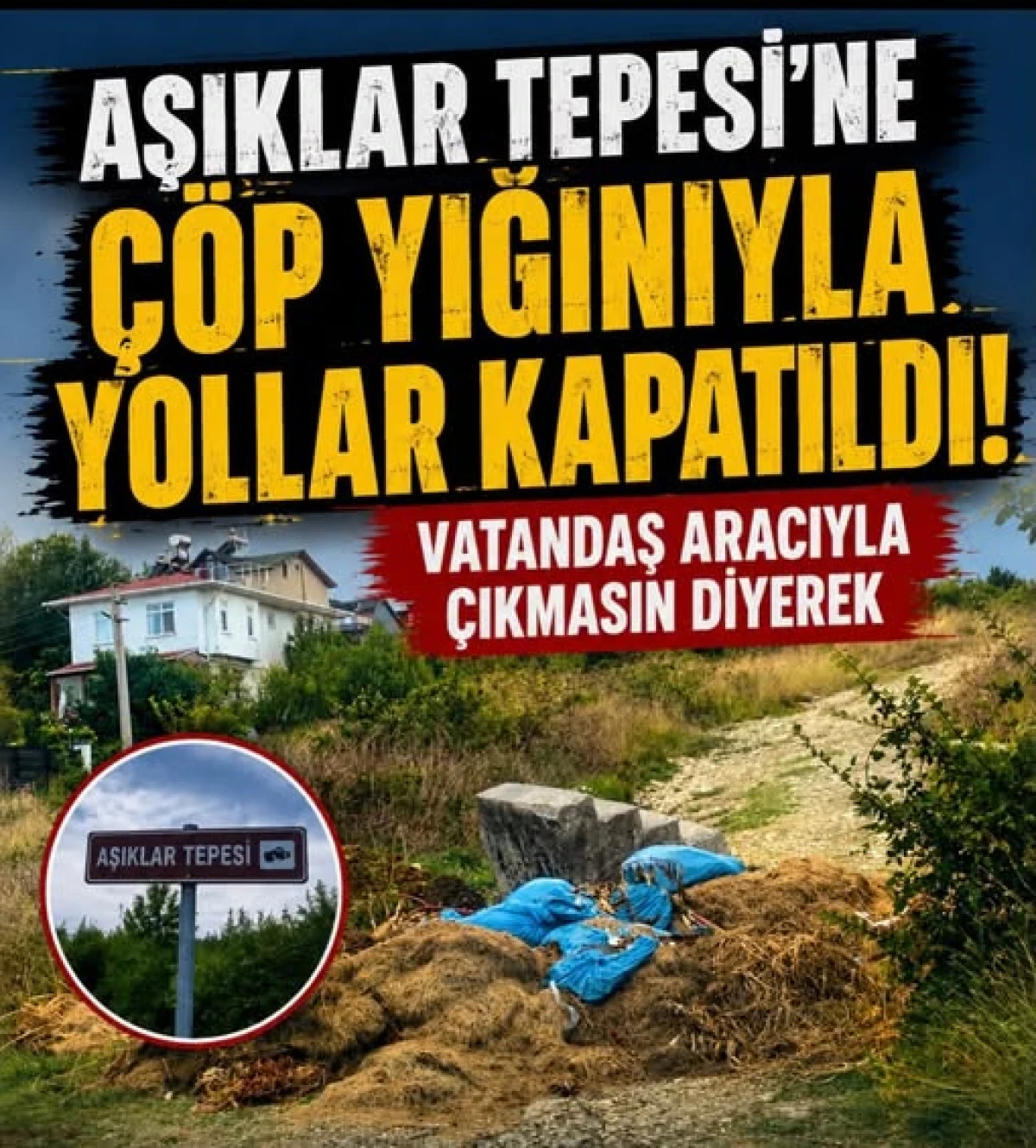 AŞIKLAR TEPESİ&rsquo;NDE YOL &Ccedil;&Ouml;P VE MOLOZLA KAPATILDI