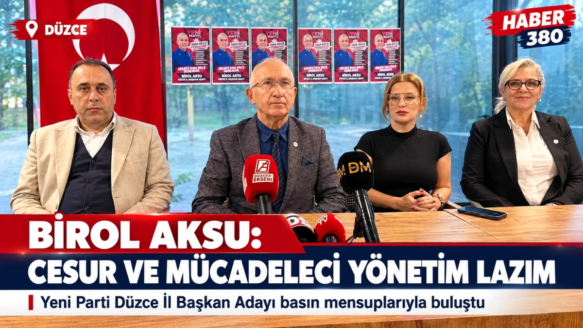 BİROL AKSU: &ldquo;D&Uuml;ZCE&rsquo;YE CESUR VE M&Uuml;CADELECİ BİR Y&Ouml;NETİM LAZIM&rdquo;