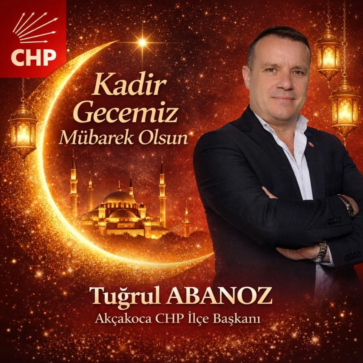 CHP Ak&ccedil;akoca İl&ccedil;e Başkanı Tuğrul Abanoz&rsquo;dan Kadir Gecesi Mesajı