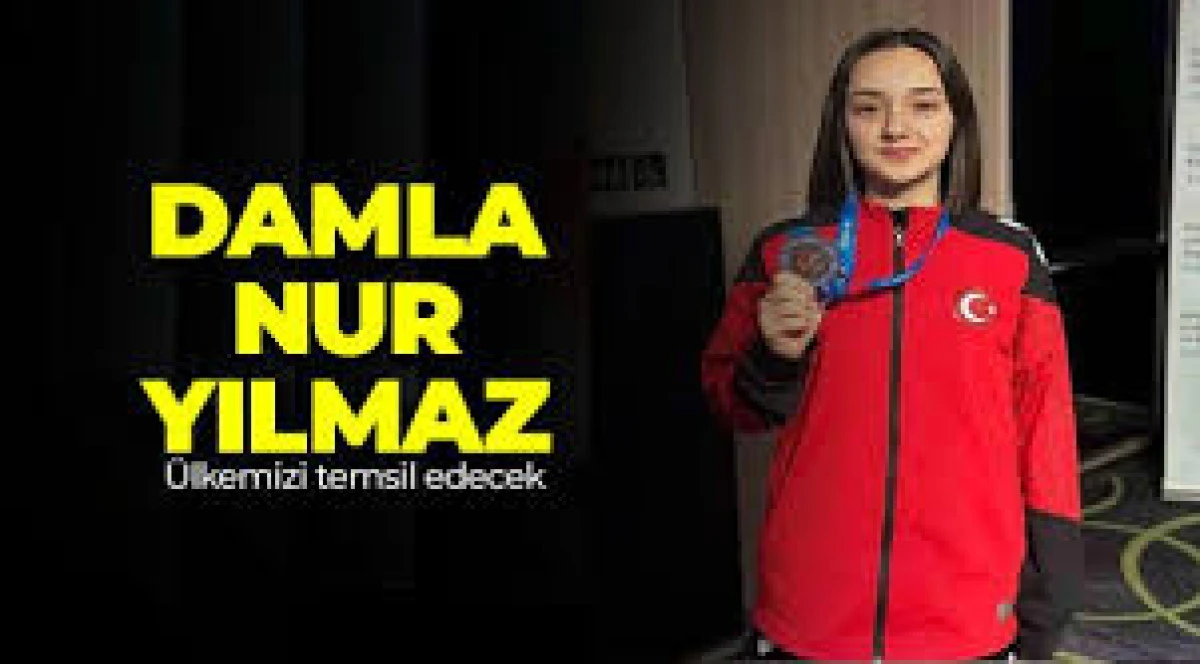 Damla Nur Yılmaz &uuml;lkemizi temsil edecek