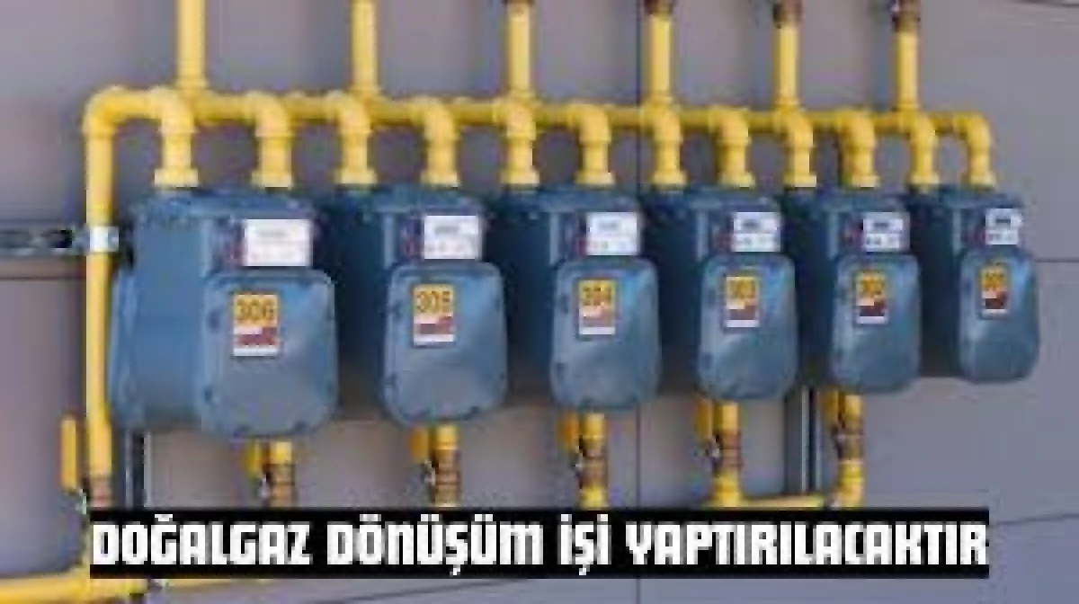 Doğalgaz d&ouml;n&uuml;ş&uuml;m işleri yaptırılacaktır