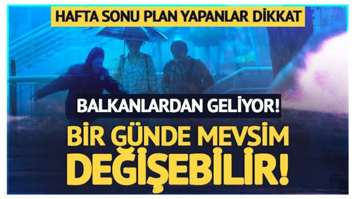 D&uuml;zce de hava bir anda değişecek