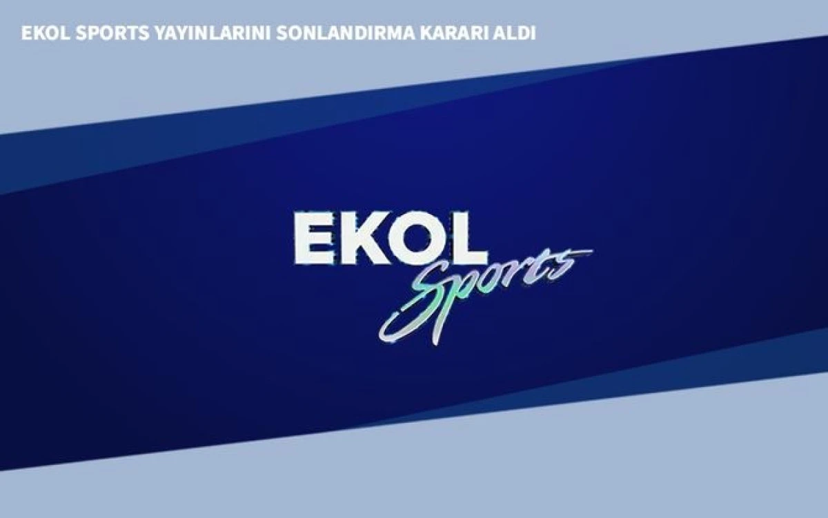 Ekol Sports Yayınlarını Sonlandırma Kararı Aldı