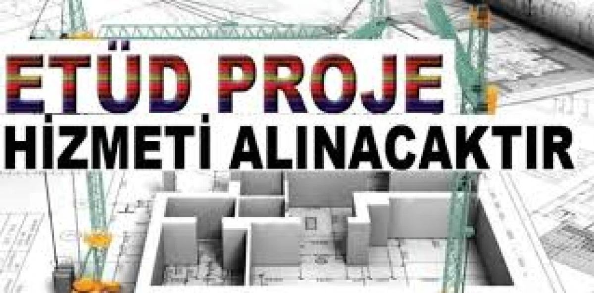 Et&uuml;d proje hizmeti alınacaktır