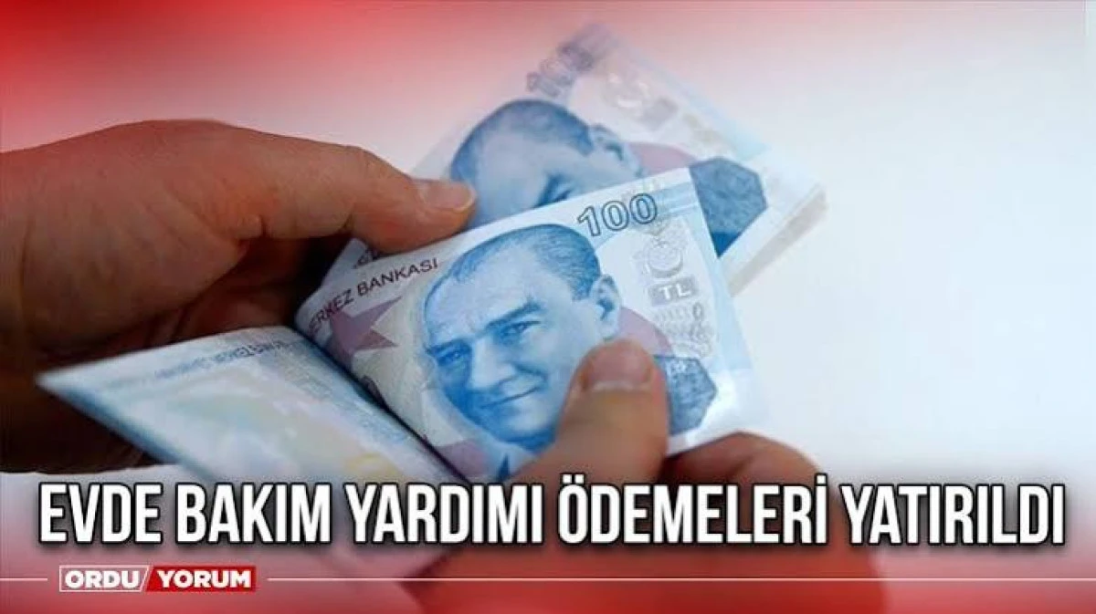 Evde Bakım Yardımı &ouml;demeleri yatırıldı