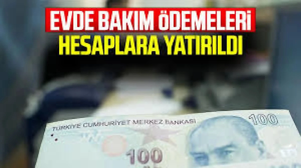 Evde Bakım Yardımı &ouml;demesini hesaplara yatırıldı