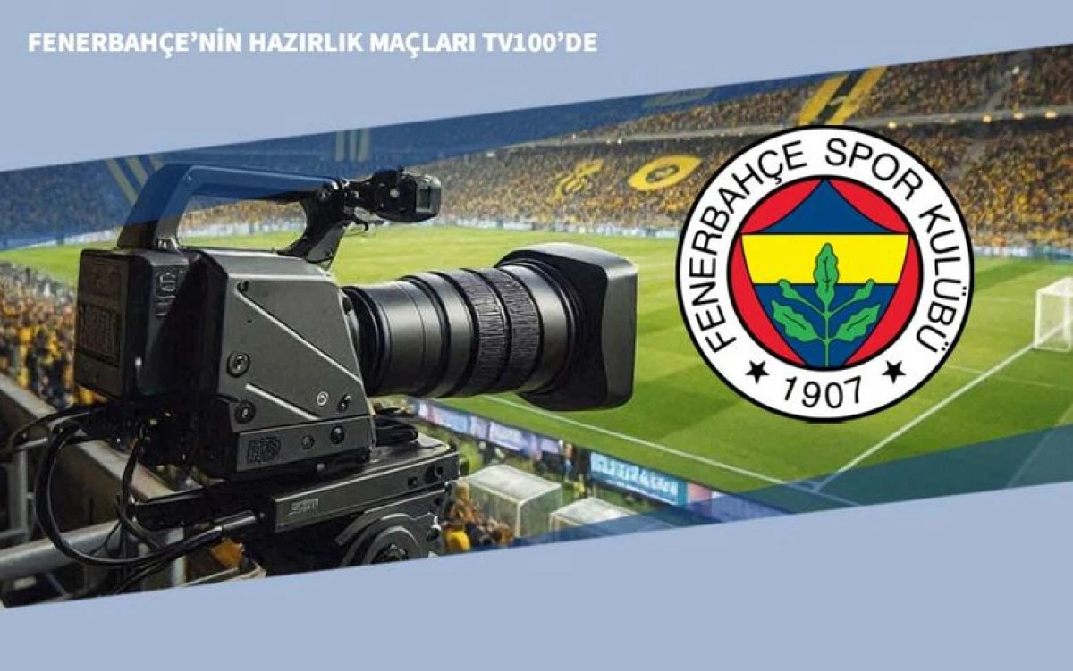 Fenerbah&ccedil;e&rsquo;nin Hazırlık Ma&ccedil;ları TV 100&rsquo;de
