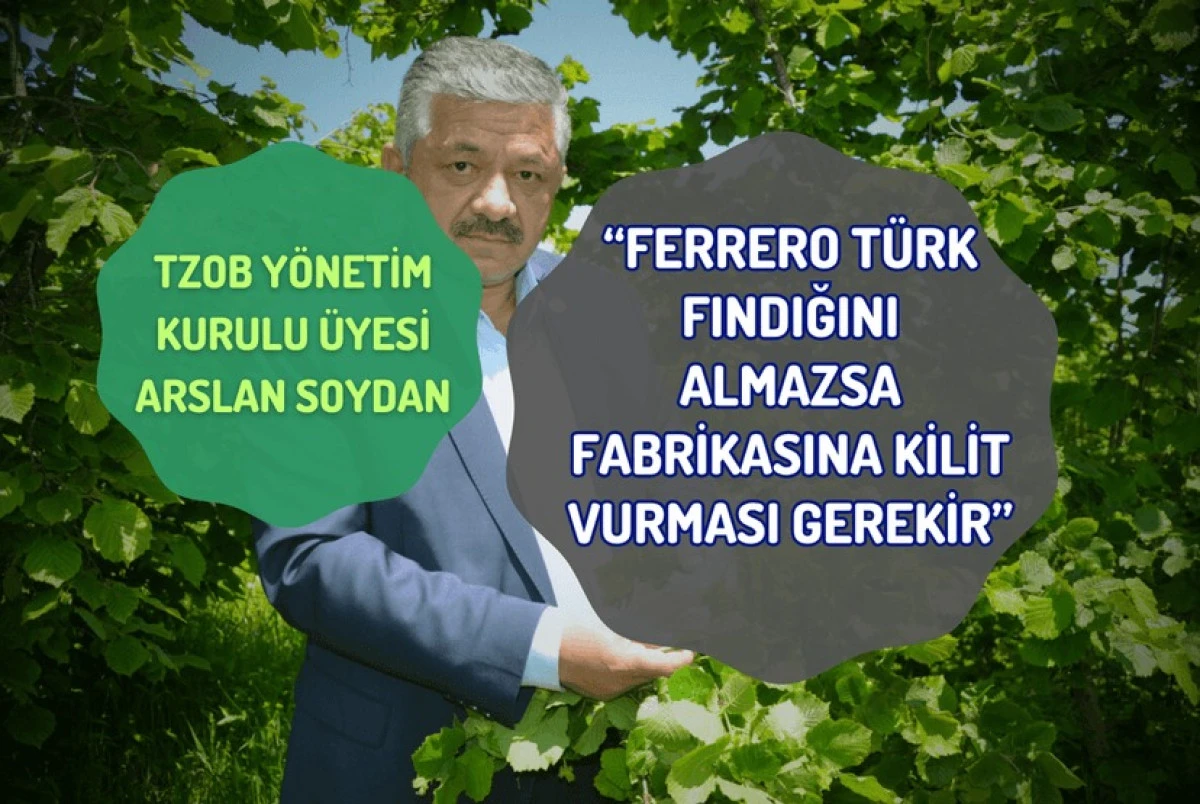 Ferrero Türk Fındığını Almazsa Fabrikasına Kilit Vurması Gerekir”
