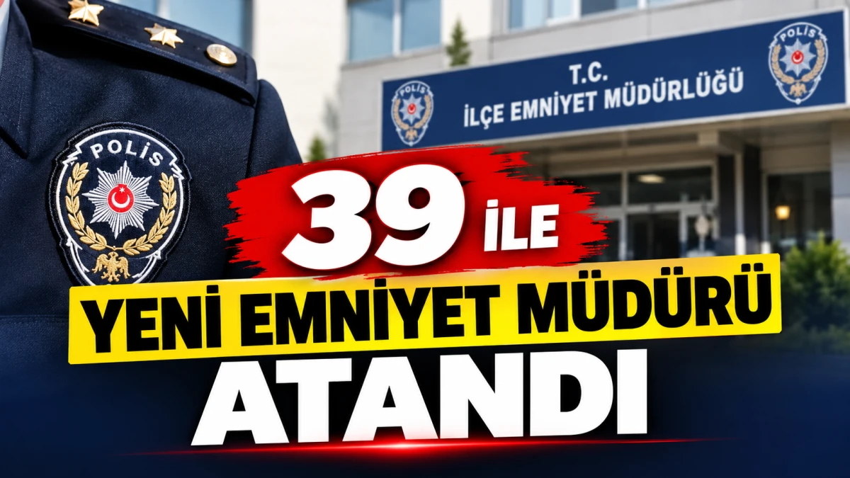 GECENİN FLAŞ HABERİ-39 İLE YENİ EMNİYET M&Uuml;D&Uuml;R&Uuml; ATANDI