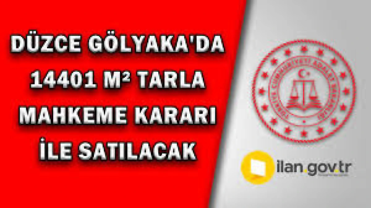 G&ouml;lyaka'da 14113m&sup2; tarla mahkemeden satılacak