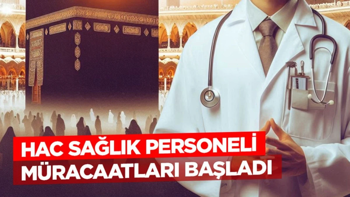 Hac sağlık personeli müracaatları başladı