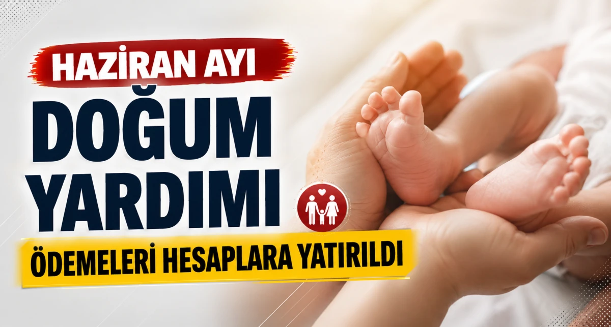 Haziran ayı doğum yardımı &ouml;demeleri hesaplara yatırıldı