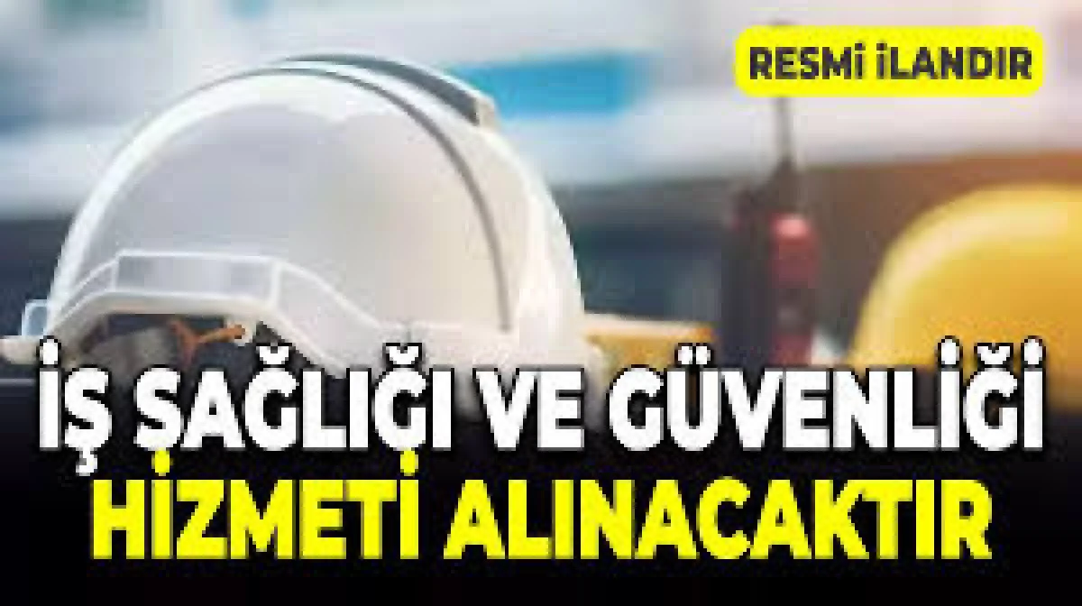 İş sağlığı ve güvenliği hizmeti alınacaktır