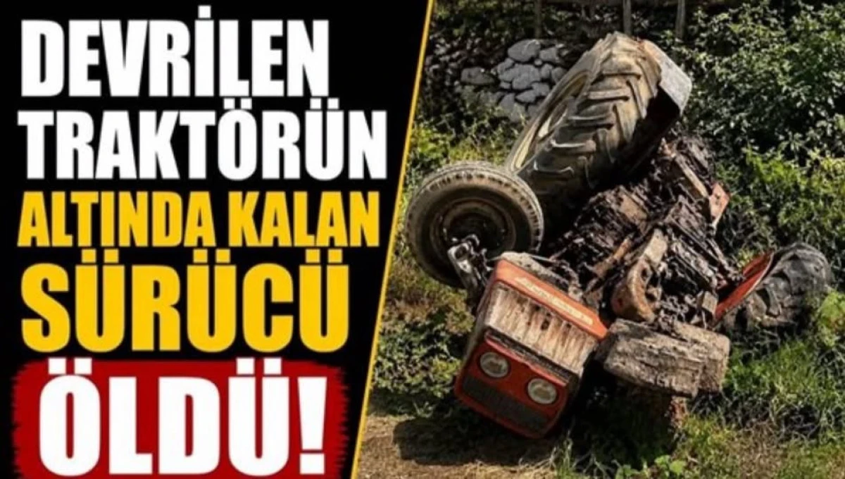 Karatavuk K&ouml;y&uuml;'nde Trakt&ouml;r Kazası: 1 Kişi Hayatını Kaybetti
