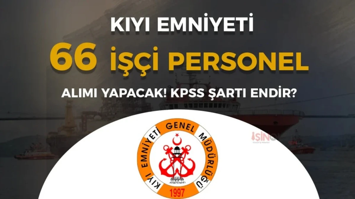Kıyı Emniyeti 66 Daimi İş&ccedil;i Personel Alımı Yapacak
