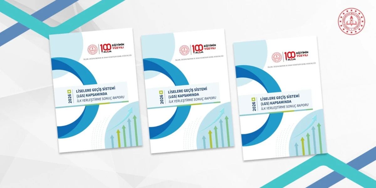 LGS KAPSAMINDAKİ İLK YERLEŞTİRME SONU&Ccedil;LARININ RAPORU YAYIMLANDI
