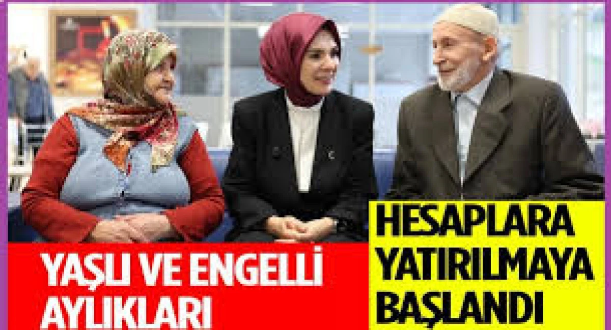 Mart ayı yaşlı ve engelli aylıkları hesaplara yatırılmaya başlandı