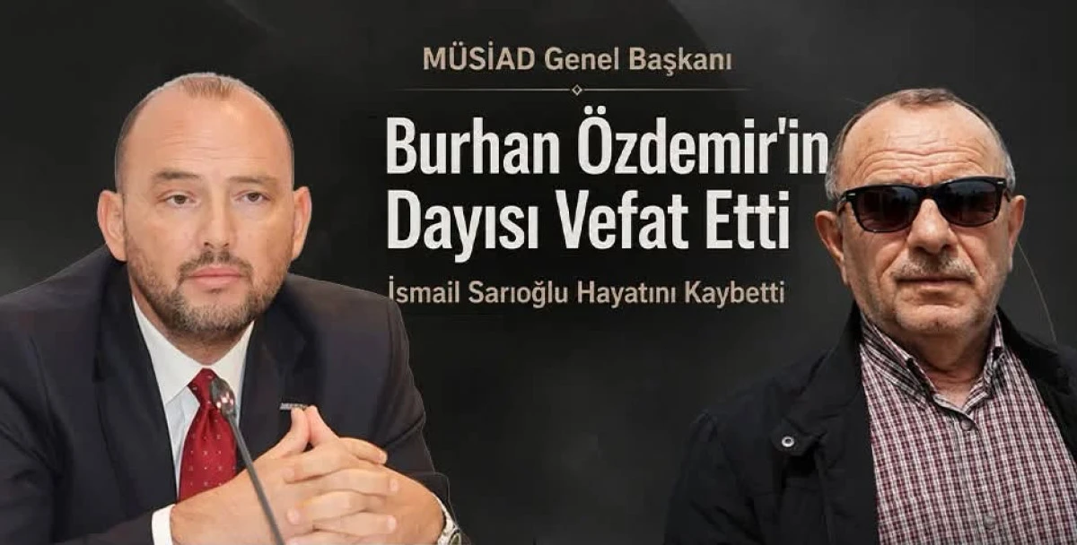 M&Uuml;SİAD GENEL BAŞKANI BURHAN &Ouml;ZDEMİR'İN ACI G&Uuml;N&Uuml;
