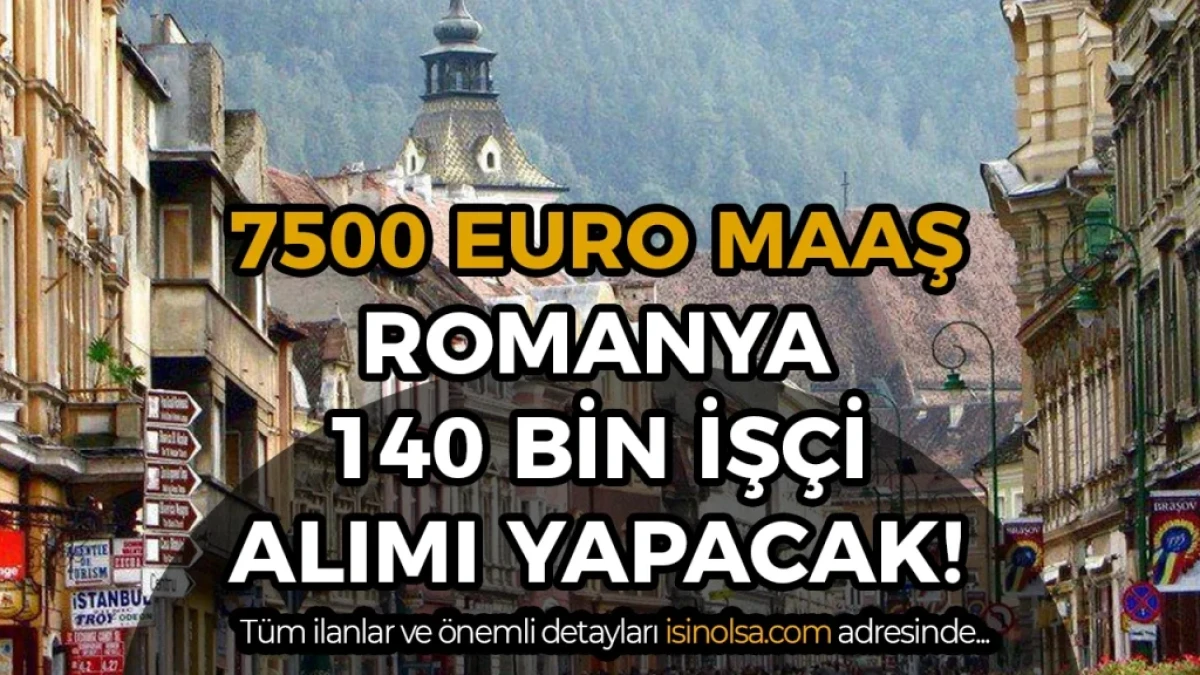 Romanya 140 Bin Yabancı İş&ccedil;i Alacak