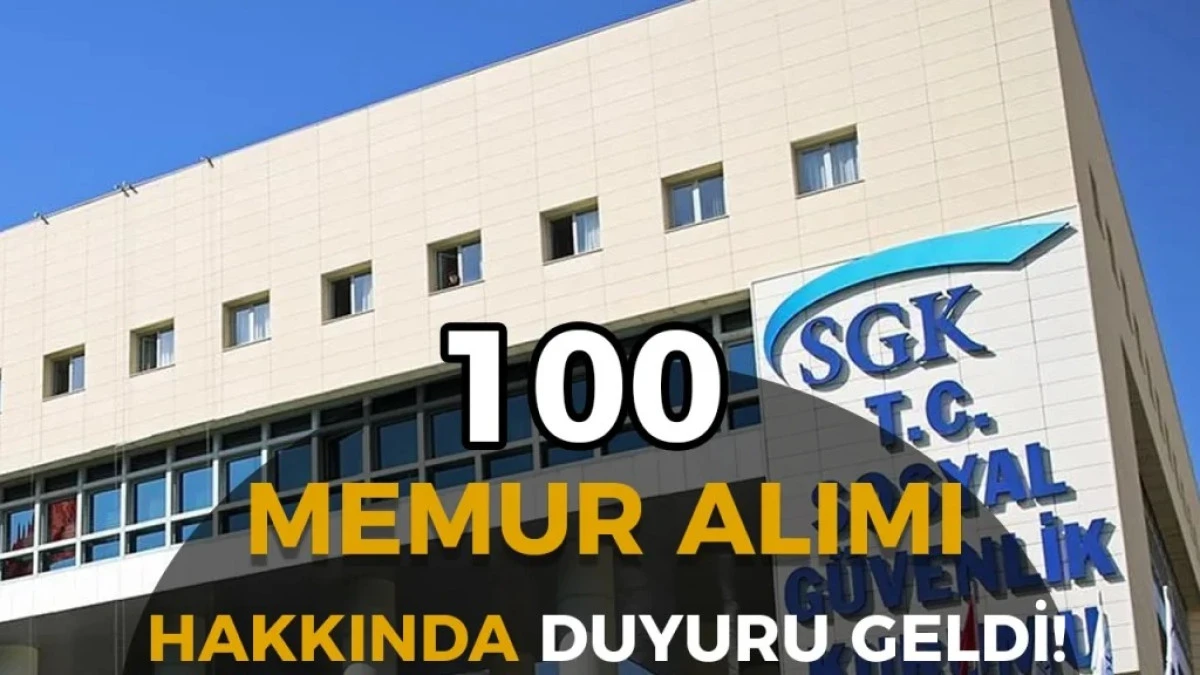 SGK 100 Memur Alımı Hakında Duyuru 