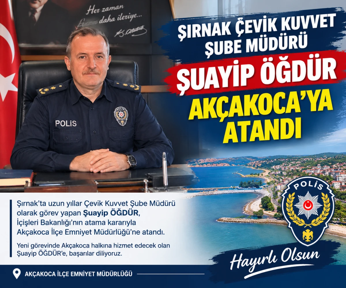 ŞIRNAK &Ccedil;EVİK KUVVET ŞUBE M&Uuml;D&Uuml;R&Uuml; ŞUAYİP &Ouml;ĞD&Uuml;R AK&Ccedil;AKOCA&rsquo;YA ATANDI