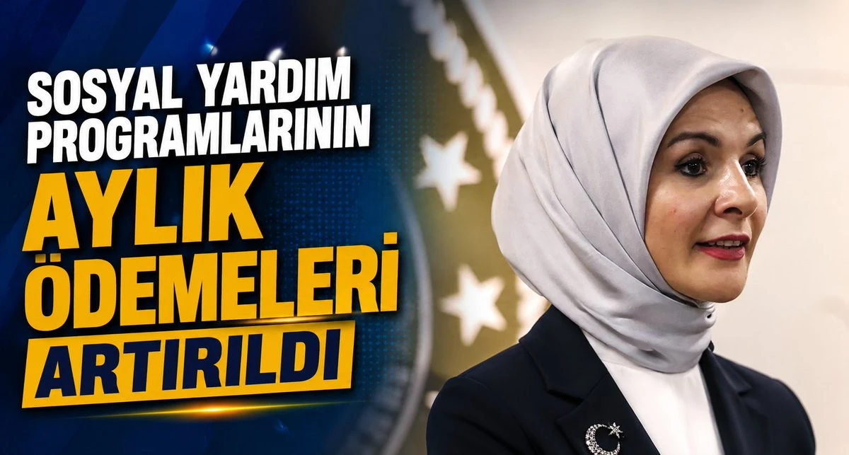 Sosyal yardım programlarının aylık &ouml;demeleri artırıldı
