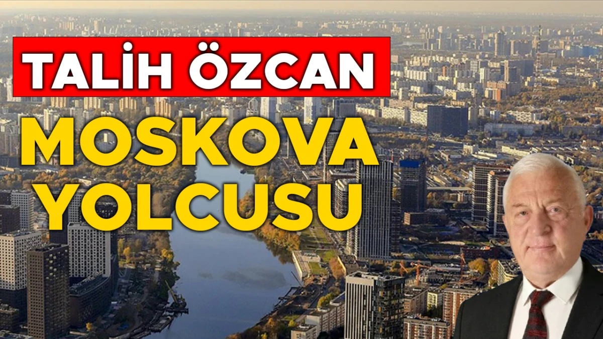 TALİH &Ouml;ZCAN MOSKOVA YOLCUSU