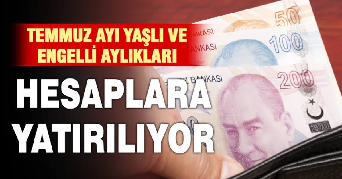 Temmuz ayı yaşlı ve engelli aylıkları hesaplara yatırılmaya başlandı