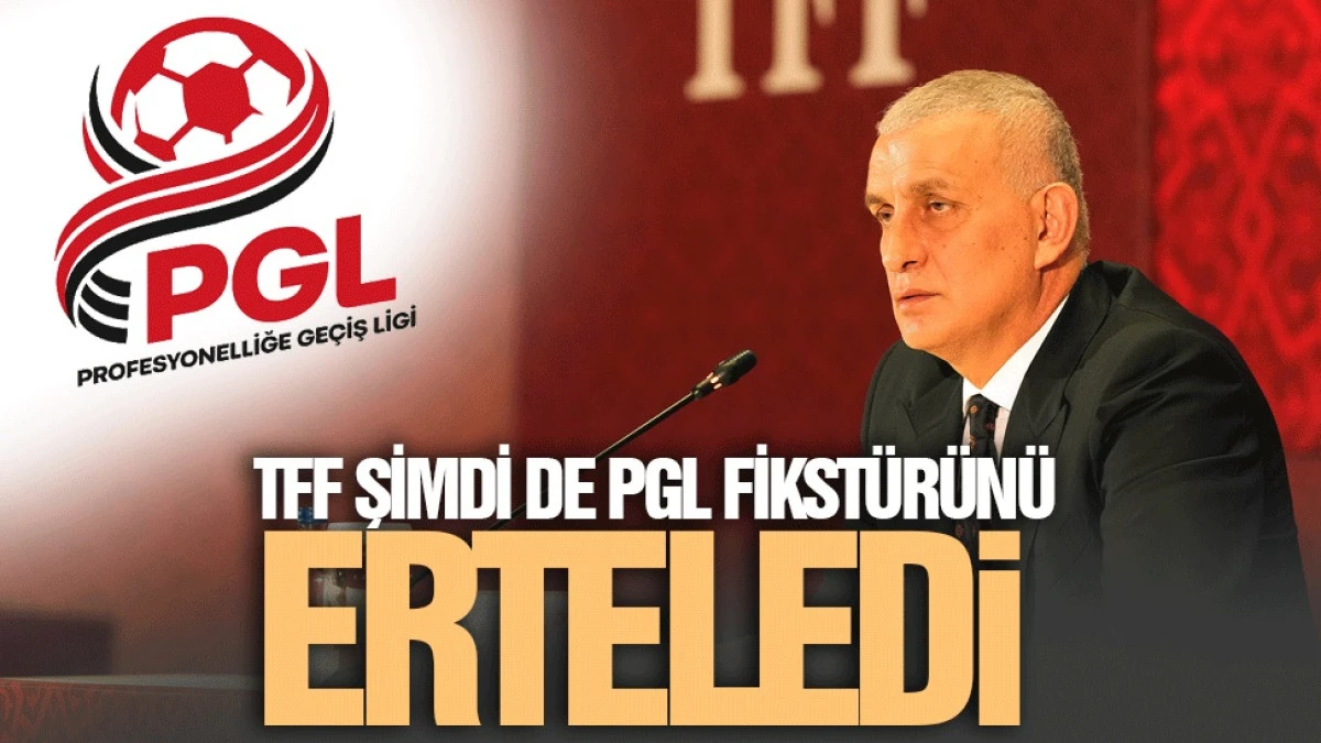 TFF şimdi de PGL fikst&uuml;r&uuml;n&uuml; erteledi!