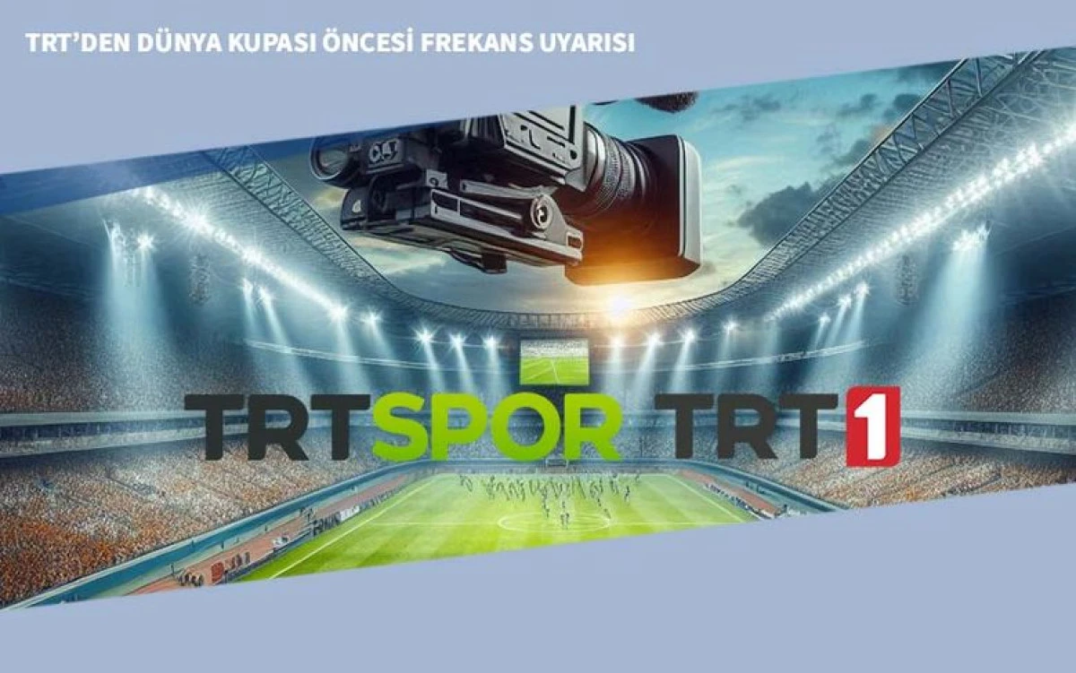 TRT&rsquo;den D&uuml;nya Kupası &Ouml;ncesi Frekans Uyarısı