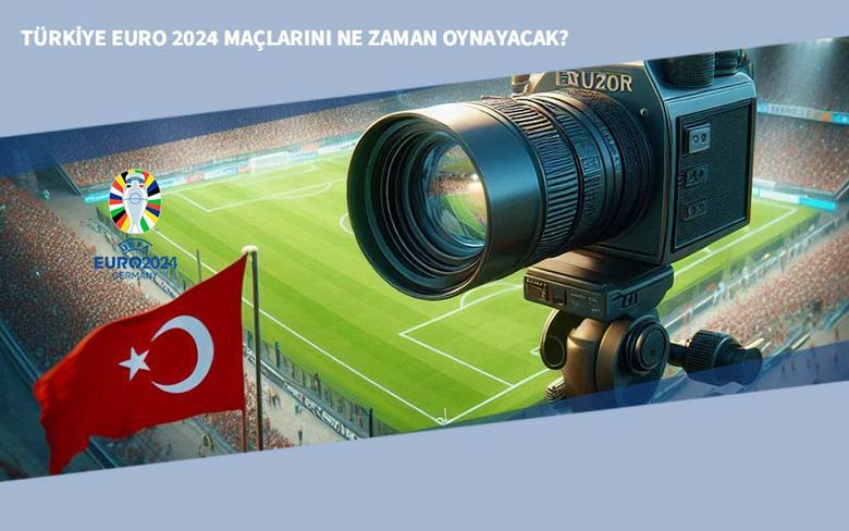 Türkiye EURO 2024 Maçlarını Ne Zaman Oynayacak?