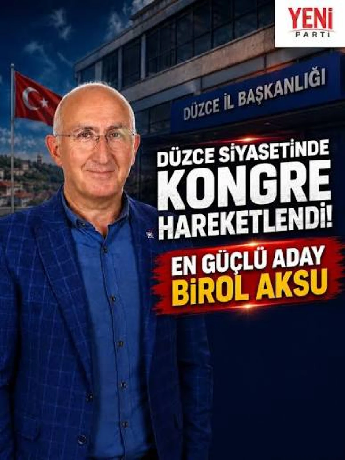 YENİ PARTİ D&Uuml;ZCE İL KONGRESİ&rsquo;NDE BİROL AKSU R&Uuml;ZG&Acirc;RI
