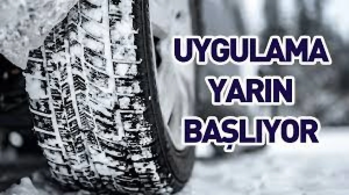 ZORUNLU KIŞ LASTİĞİ UYGULAMASI YARIN BAŞLIYOR